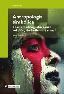 ANTROPOLOGÍA SIMBÓLICA: TEORÍA Y ETCOGRAFÍA SOBRE RELIGIÓN, SIMBOLISMO Y RITUAL