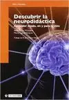 DESCUBRIR LA NEURODIDÁCTICA : APRENDER DESDE, EN Y PARA LA VIDA