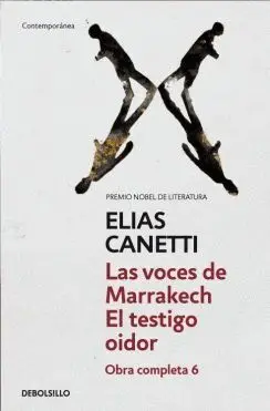 LAS VOCES DE MARRAKECH  EL TESTIGO OIDOR (OBRA COMPLETA CANETTI 6)