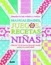 MANUALIDADES, JUEGOS Y RECETAS PARA NIÑAS: ¡DESCUBRE TU LADO ARTÍSTICO Y CREATIVO! ¡MÁS DE 100 PROYE