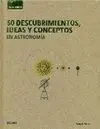 50 DESCUBRIMIENTOS, IDEAS Y CONCEPTOS EN ASTRONOMIA