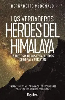 VERDADEROS HEROES DEL HIMALAYA, LOS. LA HISTORIA DE LOS ESCALADORES DE NEPAL Y PAKISTÁN