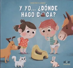 Y YO... ¿DONDE HAGO CACA?