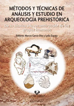 MÉTODOS Y TÉCNICAS DE ANÁLISIS Y ESTUDIO EN ARQUEOLOGÍA PREHISTÓRICA: DE LO TÉCNICO A LA RECONSTRUCC