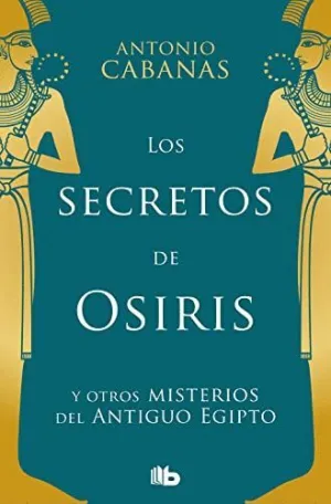 LOS SECRETOS DE OSIRIS Y OTROS MISTERIOS DEL ANTIGUO EGIPTO