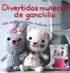 DIVERTIDOS MUÑECOS DE GANCHILLO: MÁS DE 35 ANIMALES, MUÑECAS Y AMIGURUMI