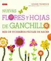 NUEVAS FLORES Y HOJAS DE GANCHILLO: MÁS DE 55 DISEÑOS FÁCILES DE HACER