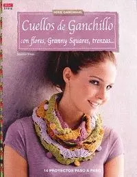 CUELLOS DE GANCHILLO CON FLORES, GRANNY SQUARES, TRENZAS : 14 PROYECTOS PASO A PASO