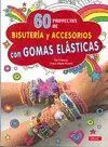 60 PROYECTOS DE BISUTERIA Y ACCESORIOS CON GOMAS ELASTICAS