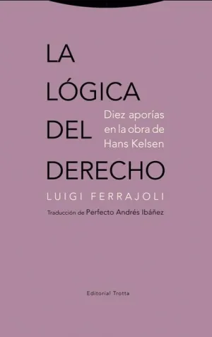 LA LÓGICA DEL DERECHO : DIEZ APORÍAS EN LA OBRA DE HANS KELSEN