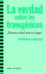 LA VERDAD SOBRE LOS TRANSGENICOS: <BR>