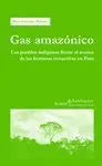 GAS AMAZONICO: LOS PUEBLOS INDÍGENAS FRENTE AL AVANCE DE LAS FRONTERAS EXTRACTIVAS EN PERÚ