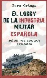 EL LOBBY DE LA INDUSTRIA MILITAR ESPAÑOLA: ADONDE VAN NUESTROS IMPUESTOS