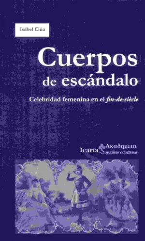 CUERPOS DE ESCÁNDALO: CELEBRIDAD FEMENINA EN EL FIN-DE-SIÈCLE