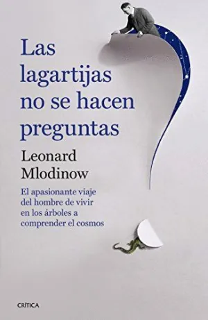 LAS LAGARTIJAS NO SE HACEN PREGUNTAS: EL APASIONANTE VIAJE DEL HOMBRE DE VIVIR EN LOS ÁRBOLES A COMP