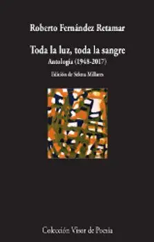 TODA LA LUZ, TODA LA SANGRE: ANTOLOGÍA (1948-2017)