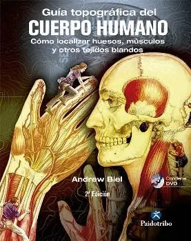 GUÍA TOPOGRÁFICA DEL CUERPO HUMANO : CÓMO LOCALIZAR HUESOS, MÚSCULOS Y OTROS TEJIDOS BLANDOS