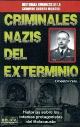 CRIMINALES NAZIS DEL EXTERMINIO: HISTORIAS SOBRE LOS INFAMES PROTAGINISTAS DEL HOLOCAUSTO