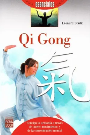 QI GONG: CONSIGA LA ARMONIA A TRAVES DE SUAVES MOVIMIENTOS Y DE LA CONCENTRACION MENTAL