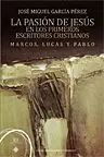 PASION DE JESUS EN LOS PRIMEROS ESCRITORES CRISTIANOS MARCOS, LUCAS Y PABLO