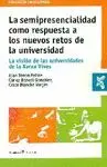 LA SEMIPRESENCIALIDAD COMO RESPUESTA A LOS NUEVOS RETOS DE LA UNIVERSIDAD: LA VISION DE LAS UNIVERSI