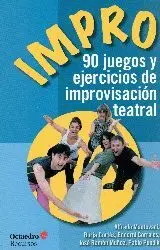 IMPRO: 90 JUEGOS Y EJERCICIOS DE IMPROVISACION TEATRAL