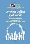 JUVENTUD, CULTURA Y EDUCACION: PERSPECTIVAS COMPARADAS EN ESPAÑA Y CHILE