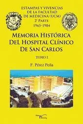 MEMORIA HISTORICA DEL HOSPITAL CLINICO DE SAN CARLOS: TOMO I. ESTAMPAS Y VIVENCIAS DE LA FACULTAD DE