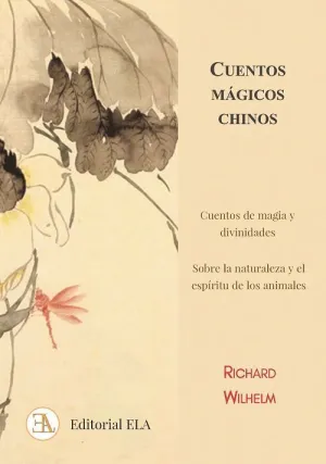 CUENTOS MÁGICOS CHINOS: CUENTOS DE MAGIA Y DIVINIDADES SOBRE LA NATURALEZA Y EL ESPÍRITU DE LOS ANIM