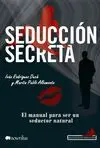 SEDUCCION SECRETA: EL MANUAL PARA SER UN SEDUCTOR NATURAL