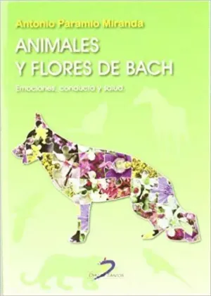 ANIMALES Y FLORES DE BACH: EMOCIONES, CONDUCTA Y SALUD