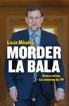 MORDER LA BALA: RELATO ÍNTIMO DEL GOBIERNO DEL PP