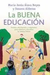 LA BUENA EDUCACION: ENSEÑAR CON LIBERTAD Y COMPROMISO PARA CONVERTIR A LOS NIÑOS EN ADULTOS FELICES