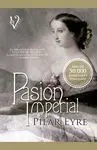 PASION IMPERIAL: LA VIDA SECRETA DE LA EMPERATRIZ EUGENIA DE MONTIJO, LA ESPAÑOLA QUE SEDUJO A NAPOL