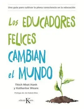 LOS EDUCADORES FELICES CAMBIAN EL MUNDO: UNA GUÍA PARA CULTIVAR LA PLENA CONSCIENCIA EN LA EDUCACIÓN