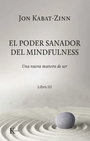 EL PODER SANADOR DEL MINDFULNESS. UNA NUEVA MANERA DE SER. LIBRO III