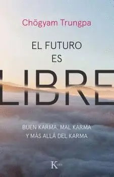 EL FUTURO ES LIBRE. BUEN KARMA, MAL KARMA Y MÁS ALLÁ DEL KARMA