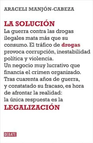 LA SOLUCION: LA LEGALIZACIÓN DE LAS DROGAS