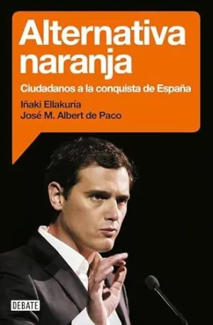 ALTERNATIVA NARANJA: CIUDADANOS A LA CONQUISTA DE ESPAÑA