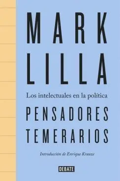 PENSADORES TEMERARIOS: LOS INTELECTUALES EN LA POLÍTICA