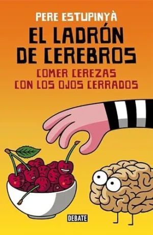 LADRON DE CEREBROS. COMER CEREZAS CON LOS OJOS CERRADOS