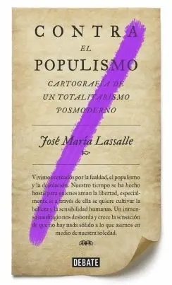 CONTRA EL POPULISMO: CARTOGRAFÍA DE UN TOTALITARISMO POSTMODERNO