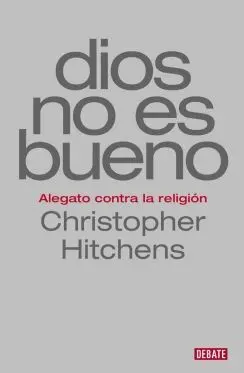 DIOS NO ES BUENO : ALEGATO CONTRA LA RELIGIÓN