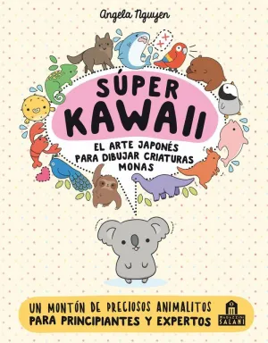 SÚPER KAWAII: EL ARTE JAPONÉS PARA DIBUJAR CRIATURAS MONAS