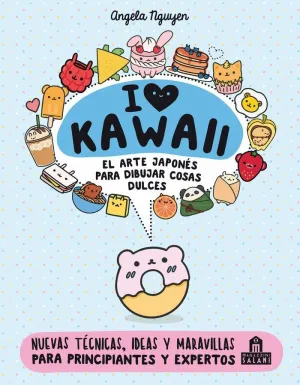 I LOVE KAWAII: EL ARTE JAPONES PARA DIBUJAR COSAS DULCES