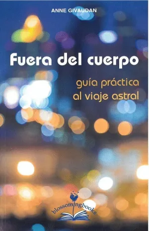 FUERA DEL CUERPO: GUÍA PRÁCTICA AL VIAJE ASTRAL