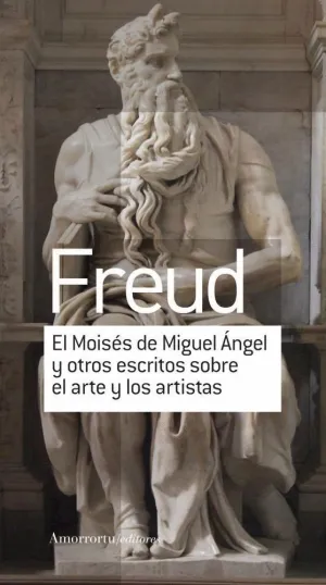 EL MOISÉS DE MIGUEL ÁNGEL Y OTROS ESCRITOS SOBRE EL ARTE Y LOS ARTISTAS