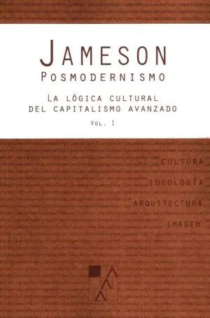 POSMODERNISMO: LA LÓGICA CULTURAL DEL CAPITALISMO AVANZADO (VOL. I)