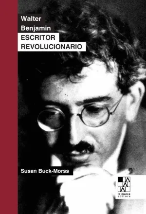 WALTER BENJAMIN: ESCRITOR REVOLUCIONARIO