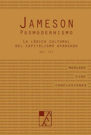 POSMODERNISMO: LA LÓGICA CULTURAL DEL CAPITALISMO AVANZADO. VOLUMEN III